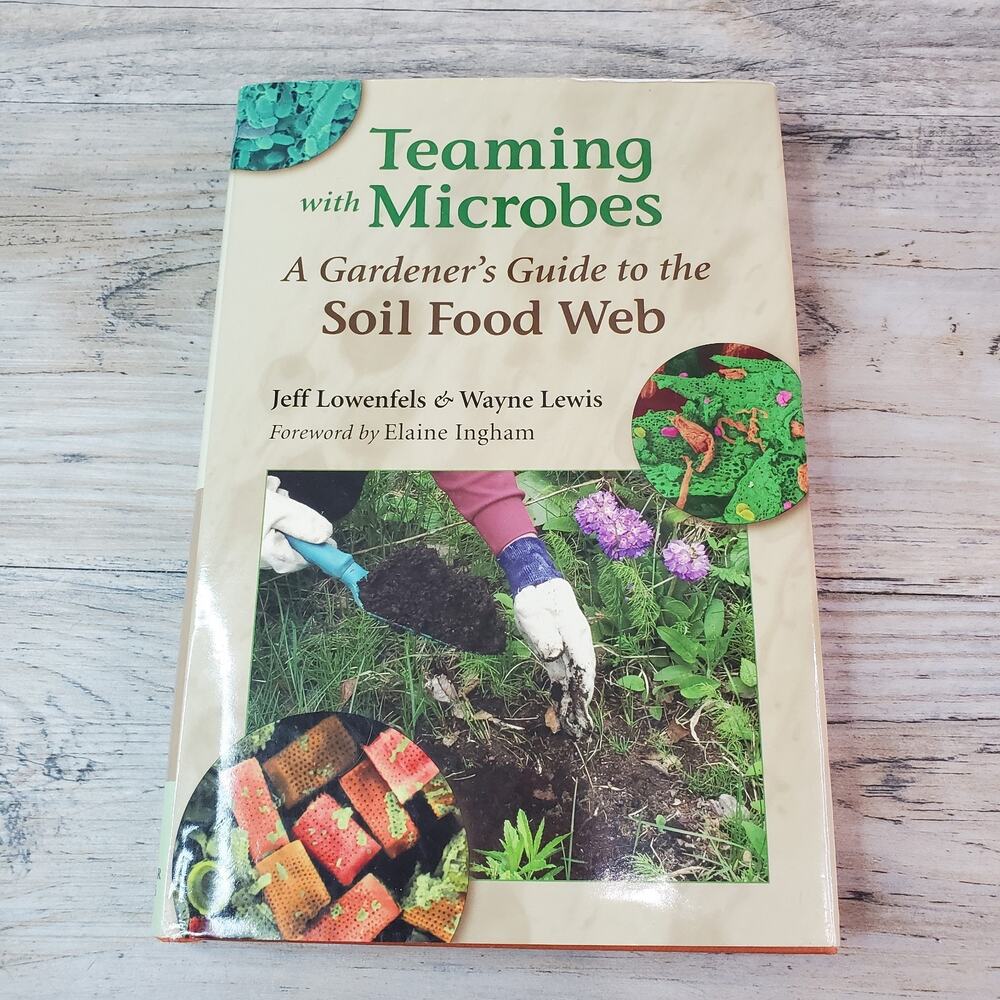 Teaming with Microbes: A Gardener's Guide to the Soil Food Web - Hardcover